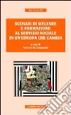 Scenari di welfare e formazione al servizio sociale in un'Europa che cambia libro di Campanini A. (cur.)