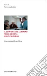 Il Cooperative Learning nelle società multiculturali. Una prospettiva critica libro