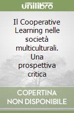 Il Cooperative Learning nelle società multiculturali. Una prospettiva critica libro