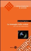 Le immagini delle notizie. Sociologia del fotogiornalismo libro