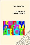 È possibile comunicare libro di Ferrari M. Grazia