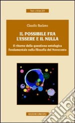 Il possibile tra l'essere e il nulla. Il ritorno della questione ontologica fondamentale nella filosofia del Novecento libro