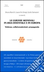 Le guerre mondiali in Asia orientale e in Europa. Violenza, collaborazionismo, propaganda libro