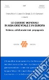 Le guerre mondiali in Asia orientale e in Europa. Violenza, collaborazionismo, propaganda libro