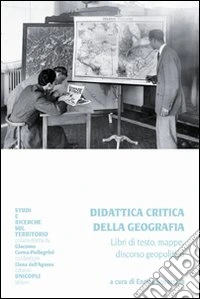 Didattica critica della geografia. Libri di testo, mappe, discorso geopolitico libro