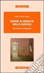 Donne ai margini della scienza. Una lettura pedagogica libro