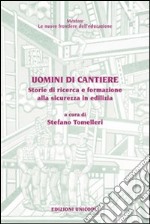 Uomini di cantiere. Storie di ricerca e formazione alla sicurezza in edilizia libro