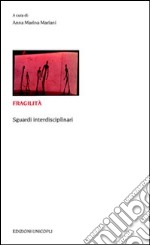 Fragilità. Sguardi interdisciplinari libro