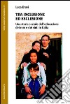 Tra inclusione ed esclusione. Una storia sociale dell'educazione dei rom e dei sinti in Italia libro