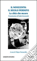 Il Novecento. Il secolo perduto. La città che muore libro