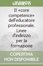 Il «core competence» dell'educatore professionale. Linee d'indirizzo per la formazione