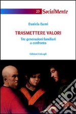 Trasmettere valori. Tre generazioni familiari a confronto