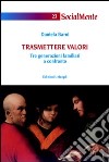 Trasmettere valori. Tre generazioni familiari a confronto libro