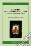Garibaldi e il garibaldinismo pavese nel bicentenario della nascita dell'eroe libro