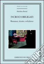 Incroci obbligati. Romanzo, ritratto, «mélodrame» libro