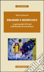 Pulsione e significato. La psicoanalisi di Freud nella filosofia di Paul Ricoeur libro