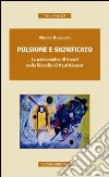 Pulsione e significato. La psicoanalisi di Freud nella filosofia di Paul Ricoeur libro