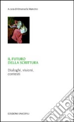 Il futuro della scrittura. Dialoghi, visioni, contesti