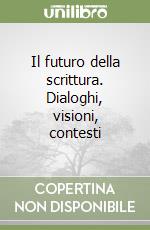 Il futuro della scrittura. Dialoghi, visioni, contesti libro