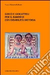 Gioco e giocattoli per il bambino con disabilità motoria libro