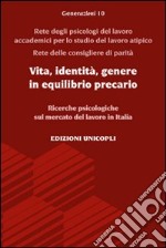 Vita, identità, genere in equilibrio precario. Ricerche psicologiche sul mercato del lavoro in Italia