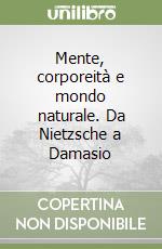 Mente, corporeità e mondo naturale. Da Nietzsche a Damasio