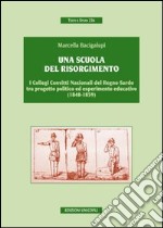 Una scuola del risorgimento. I collegi convitti nazionali del Regno sardo tra progetto politico ed esperimento educativo (1848-1859)