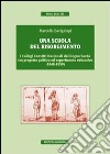 Una scuola del risorgimento. I collegi convitti nazionali del Regno sardo tra progetto politico ed esperimento educativo (1848-1859) libro