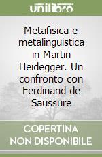 Metafisica e metalinguistica in Martin Heidegger. Un confronto con Ferdinand de Saussure libro