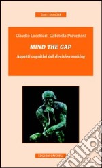 Mind the gap. Aspetti cognitivi del «decision making»