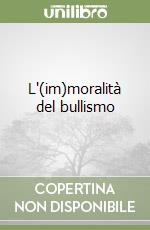 L'(im)moralità del bullismo libro