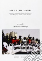 Africa che cambia. Processi evolutivi in Africa subsahariana: un'antologia di analisi e studi di caso libro