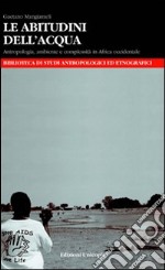 Le abitudini dell'acqua. Antropologia, ambiente e complessità in Africa occidentale