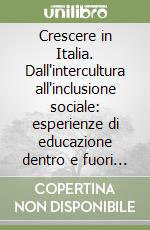 Crescere in Italia. Dall'intercultura all'inclusione sociale: esperienze di educazione dentro e fuori la scuola libro