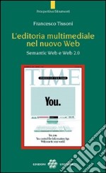 L'editoria multimediale del nuovo web. Semantic web e web 2.0 libro