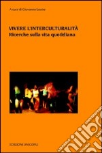 Vivere l'interculturalità. Ricerche sulla vita quotidiana libro