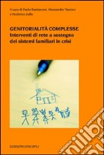 Genitorialità complesse. Interventi di rete a sostegno dei sistemi familiari in crisi libro