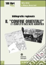 Il «confine orientale» e i conflitti dell'alto Adriatico libro