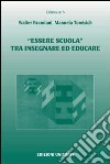 «Essere scuola» tra insegnare ed educare libro di Brandani Walter Tomisich Manuela