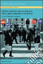 L'educazione degli adulti tra crisi e ricerca di senso libro