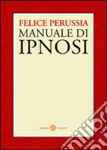 Ipnosi. Manuale di psicotecnica della trance libro