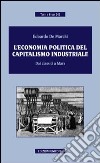 L'economia politica del capitalismo industriale. Dai classici a Marx libro di De Marchi Edoardo