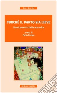 Purché il parto sia lieve. Nuovi percorsi della maternità libro