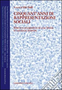 Cinquant'anni di rappresentazioni sociali. Bilanci e prospettive di una teoria in continuo divenire libro