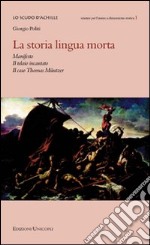 La storia lingua morta. Manifesto, il telaio incantato, il caso Thomas Müntzer libro