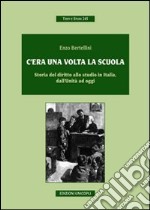 C'era una volta la scuola. Storia del diritto allo studio in Italia, dall'Unità ad oggi libro