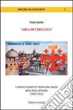 «Aria di crociata». I cattolici italiani di fronte alla nascita dello Stato d'Israele (1945-1951) libro