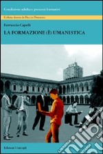 La formazione (è) umanistica libro