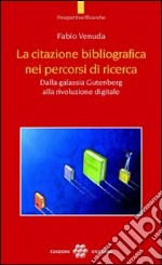 La citazione bibliografica nei percorsi di ricerca. Dalla galassia Gutenberg alla rivoluzione digitale libro