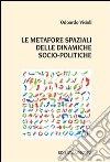 Le metafore spaziali delle dinamiche socio-politiche libro di Visioli Odoardo